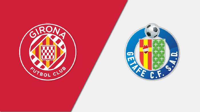 Nhận định Getafe vs Girona, 20h00 ngày 4/3: Chủ nhà chết chìm 
