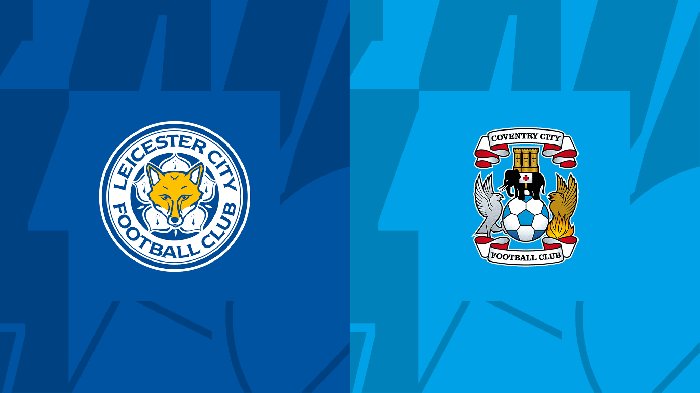Nhận định Leicester City vs Coventry, 18h00 ngày 6/8: Bất ngờ nổ ra