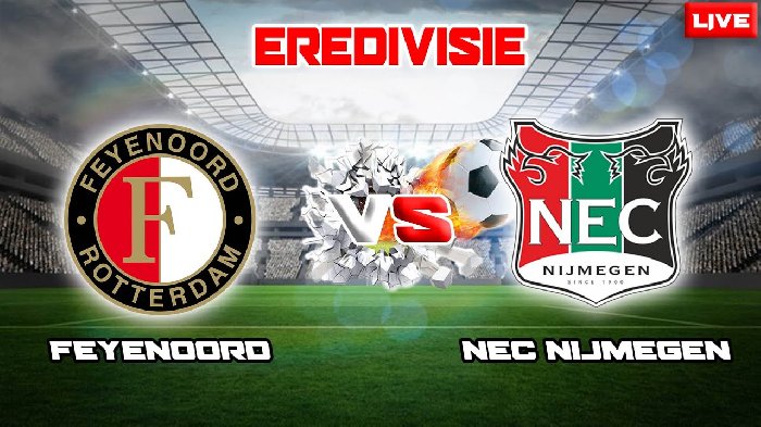 Nhận định Feyenoord vs NEC Nijmegen, 03h00 ngày 9/2: Uy lực kẻ mạnh
