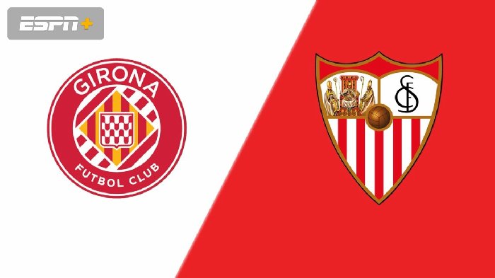 Nhận định Girona vs Sevilla, 22h15 ngày 14/1: Tiếp đà vươn lên 