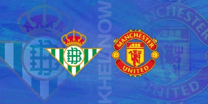 Link trực tiếp Man United vs Real Betis, 00h45 ngày 17/3, Europa League