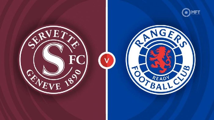 Nhận định Servette vs Rangers, 01h30 ngày 16/8: Sức mạnh từ đất Mẹ