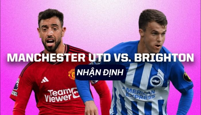 Nhận định MU vs Brighton, 21h00 ngày 6/9: Cửa ải khó khăn