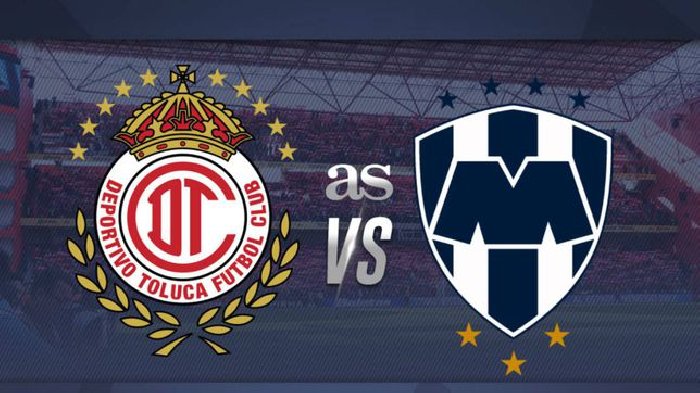 Nhận định Toluca vs Monterrey, 07h00 ngày 18/7: Cướp ngôi đầu bảng