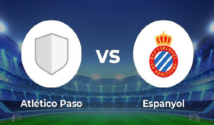 Nhận định Atletico Paso vs Espanyol, 04h00 ngày 21/12: Chênh lệch trình độ