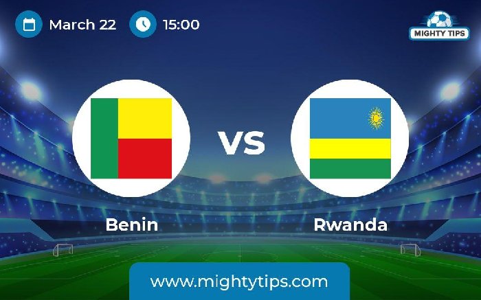Nhận định Benin vs Rwanda, 22h00 ngày 22/3: Thời cơ vươn lên