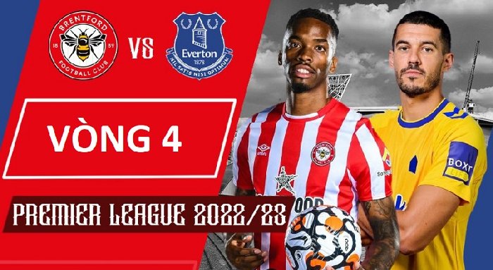 Nhận định Brentford vs Everton, 21h00 ngày 27/8: Khách tiếp tục ngã