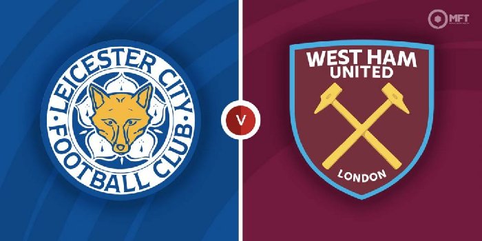 Nhận định Leicester City vs West Ham, 22h30 ngày 28/5: Thế chân tường