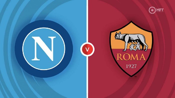 Soi kèo Napoli vs Roma, 02h45 ngày 30/1: Khó cản cuồng phong 