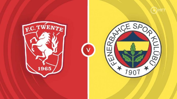 Nhận định FC Twente vs Fenerbahce, 00h00 ngày 1/9: Chiến đấu vì danh dự